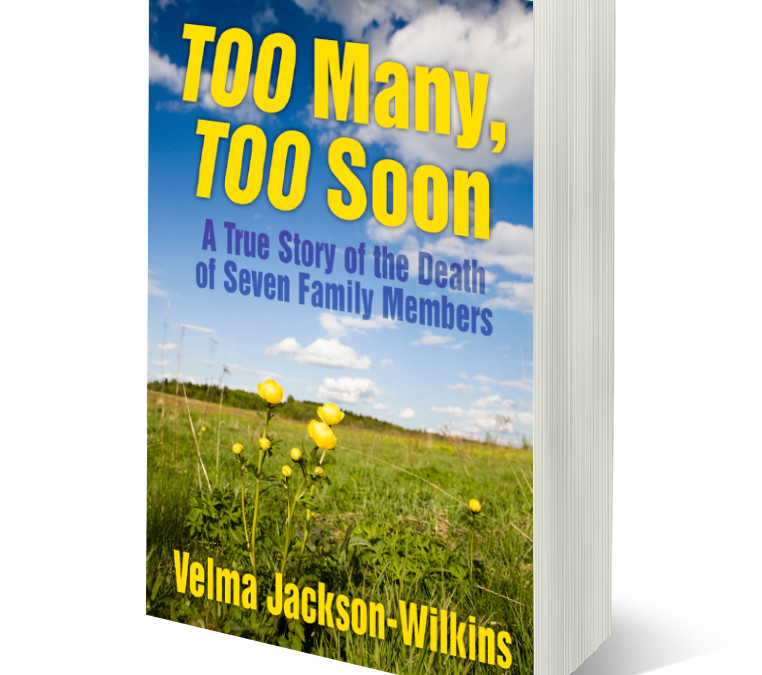 TOO MANY, TOO SOON: A True Story of the Death of Seven Family Members